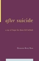 After Suicide - A Ray of Hope for Those Left Behind (Paperback) - EBetsy Ross Photo