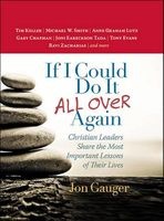 If I Could Do it All Over Again - Christian Leaders Share the Most Important Lessons of Their Lives *Tim Keller *Michael W. Smith *Anne Graham Lotz *Gary Chapman *Joni Eareckson Tada *Tony Evans *Ravi Zacharias (Hardcover) - Jon Gauger Photo