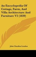 An Encyclopedia of Cottage, Farm, and Villa Architecture and Furniture V2 (1839) (Hardcover) - John Claudius Loudon Photo