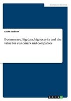 E-Commerce. Big Data, Big Security and the Value for Customers and Companies (Paperback) - Luche Jackson Photo