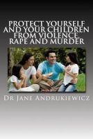 Protect Yourself and Your Children from Violence, Rape and Murder - Dr Janes School of Forensic Psychology Publication (Paperback) - Dr Jane Andrukiewicz Photo