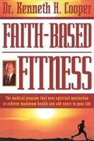 Faith-Based Fitness (Paperback) - Kenneth H Cooper Photo