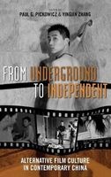 From Underground to Independent - Alternative Film Culture in Contemporary China (Hardcover) - Paul G Pickowicz Photo