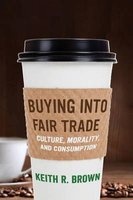 Buying into Fair Trade - Culture, Morality, and Consumption (Paperback) - Keith R Brown Photo