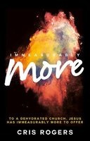 Immeasurably More - To a Dehydrated Church Jesus Has Immeasurably More to Offer (Paperback) - Cris Rogers Photo