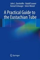 A Practical Guide to the Eustachian Tube (Paperback, 2014) - John L Dornhoffer Photo