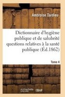 Dictionnaire Hygiene Publique Et de Salubrite Toutes Les Questions Relatives a la Sante Publique T04 (French, Paperback) - Tardieu a Photo