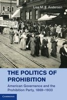 The Politics of Prohibition - American Governance and the Prohibition, Party 1869-1933 (Hardcover, New) - Lisa M F Andersen Photo