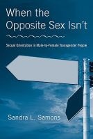 When the Opposite Sex Isn't - Sexual Orientation in Male-to-Female Transgender People (Paperback, New) - Sandra L Samons Photo