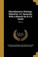 Miscellaneous Writings. Edited by J.A. Symonds, with a Memoir by H.J.S. Smith; Volume 1 (Paperback) - John 1825 1869 Conington Photo