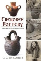 Cherokee Pottery - From the Hands of Our Elders (Paperback) - M Anna Fariello Photo