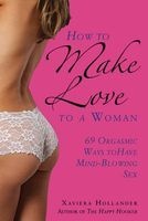 How to Make Love to a Woman - 69 Orgasmic Ways to Have Mind-Blowing Sex (Paperback) - Xaviera Hollander Photo
