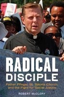 Radical Disciple - Father Pfleger, St. Sabina Church, and the Fight for Social Justice (Paperback) - Robert McClory Photo