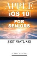 Apple IOS 10 for Seniors - An Easy Guide to the Best Features (Paperback) - Michael Galleso Photo
