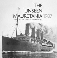 The Unseen Mauretania (1907) - The Ship in Rare Illustrations (Hardcover) - J Kent Layton Photo