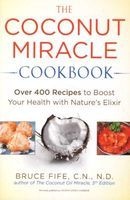 The Coconut Miracle Cookbook - Over 400 Recipes to Boost Your Health with Nature's Elixir (Paperback) - Bruce Fife Photo