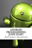 Android Programming Jump Start (Paperback) - Anthony Gardner Photo