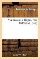 Ma Mission a Rome, Mai 1849 (French, Paperback) - De Lesseps F Photo
