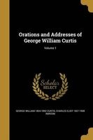 Orations and Addresses of George William Curtis; Volume 1 (Paperback) - George William 1824 1892 Curtis Photo