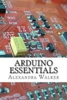 Arduino Essentials (Paperback) - Alexandra Walker Photo