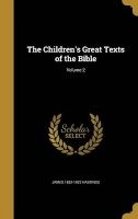 The Children's Great Texts of the Bible; Volume 2 (Hardcover) - James 1852 1922 Hastings Photo