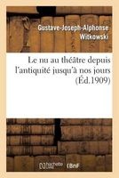 Le NU Au Theatre Depuis L'Antiquite Jusqu'a Nos Jours (French, Paperback) - Witkowski G J a Photo