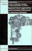 Spatial Inhomogeneities and Transient Behaviour in Chemical Kinetics (Hardcover, New edition) - P Gray Photo