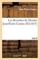 Les Diversitez de Messire Jean-Pierre Camus, Tome 8 (French, Paperback) - Jean Pierre Camus Photo