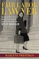 Fair Labor Lawyer - The Remarkable Life of New Deal Attorney and Supreme Court Advocate Bessie Margolin (Hardcover) - Marlene Trestman Photo