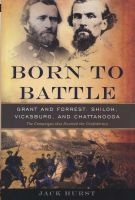 Born to Battle - Grant and Forrest--Shiloh, Vicksburg, and Chattanooga (Hardcover, New) - Jack Hurst Photo