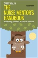 The Nurse Mentor's Handbook - Supporting Students in Clinical Practice (Paperback, 2nd Revised edition) - Danny Walsh Photo