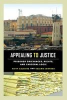 Appealing to Justice - Prisoner Grievances, Rights, and Carceral Logic (Paperback) - Kitty Calavita Photo