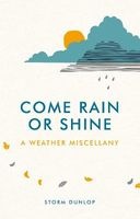 Come Rain or Shine - A Weather Miscellany (Hardcover) - Storm Dunlop Photo