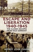 Escape and Liberation, 1940-45 - The Classic Escapes from Nazi Germany (Paperback) - Alfred John Evans Photo