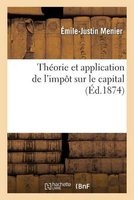 Theorie Et Application de L'Impot Sur Le Capital (French, Paperback) - Menier E J Photo