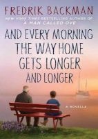 And Every Morning the Way Home Gets Longer and Longer - A Novella (Hardcover) - Fredrik Backman Photo