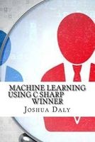 Machine Learning Using C Sharp Winner (Paperback) - Joshua Daly Photo