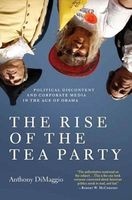 The Rise of the Tea Party - Political Discontent and Corporate Media in the Age of Obama (Hardcover) - Anthony R Dimaggio Photo