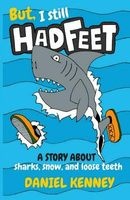 But, I Still Had Feet - A Story about Sharks, Snow, and Loose Teeth (Paperback) - Daniel Kenney Photo