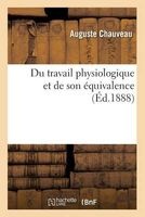 Du Travail Physiologique Et de Son Equivalence (French, Paperback) - Auguste Chauveau Photo