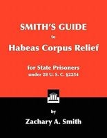 Smith's Guide to Habeas Corpus Relief for State Prisoners Under 28 U. S. C. 2254 (Paperback) - Zachary A Smith Photo
