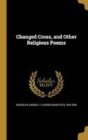 Changed Cross, and Other Religious Poems (Hardcover) - Anson D F Anson Davies Fitz Randolph Photo