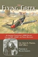 The Flying Greek - An Immigrant Fighter Ace's WWII Odyssey with the RAF, USAAF, and French Resistance (Hardcover) - Steve N Pisanos Photo