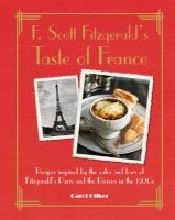 F. Scott Fitzgerald's Taste of France - Recipes Inspired by the Cafes and Bars of Fitzgerald's Paris and the Riviera in the 1920s (Hardcover) - Carol Hiker Photo