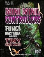 Mini Mind Controllers - Fungi, Bacteria, and Other Tiny Zombie Makers (Hardcover) - Joan Axelrod Contrada Photo