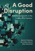 A Good Disruption - Redefining Growth in the Twenty-First Century (Hardcover) - Martin Stuchtey Photo