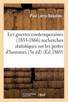 Les Guerres Contemporaines (1853-1866) Recherches Statistiques Sur Les Pertes D'Hommes (French, Paperback) - Leroy Beaulieu P Photo