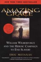 Amazing Grace - William Wilberforce and the Heroic Campaign to End Slavery (Paperback) - Eric Metaxas Photo