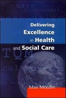 Delivering Excellence in Health and Social Care - Quality, Excellence and Performance Measurement (Paperback) - Max Moullin Photo