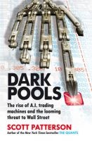 Dark Pools - The Rise of A.I. Trading Machines and the Looming Threat to Wall Street (Paperback) - Scott Patterson Photo